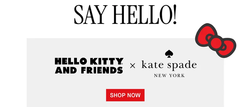 SAY HELLO! HELLO KITTY AND FRIENDS x kate spade NEW YORK SHOP NOW