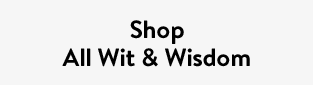 Shop All Wit & Wisdom