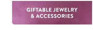 Giftable Jewelry & Accessories