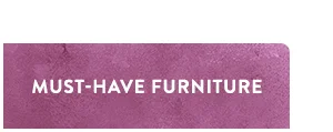Must-Have Furniture