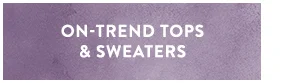 On Trend Tops & Sweaters