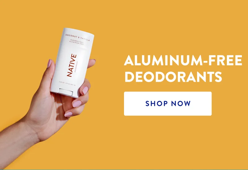 ALUMINUM-FREE DEODORANTS SHOP NOW