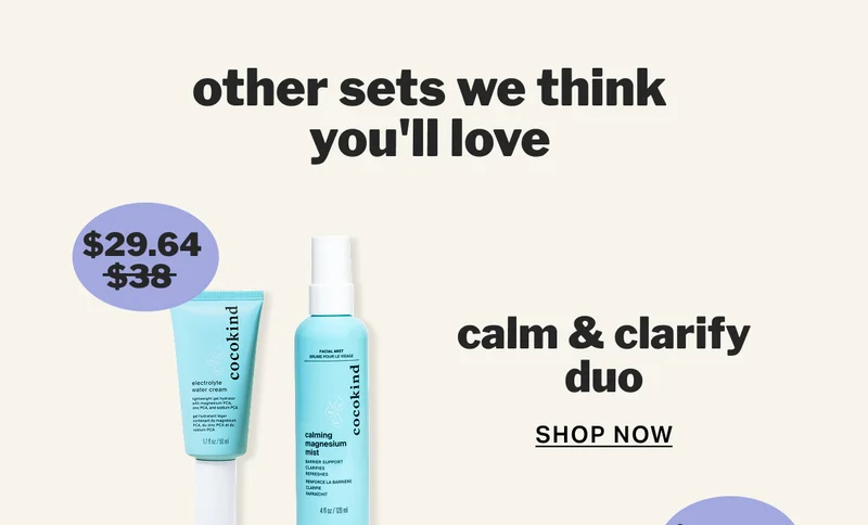 other sets we think you'll love $29.64   $38   calm & clarify duo SHOP NOW