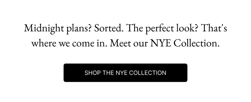 Meet our NYE Collection