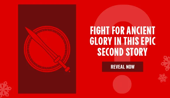 FIGHT FOR ANCIENT GLORY IN THIS EPIC SECOND STORY | REVEAL NOW >