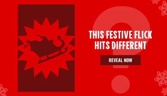 THIS FESTIVE FLICK HITS DIFFERENT | REVEAL NOW >