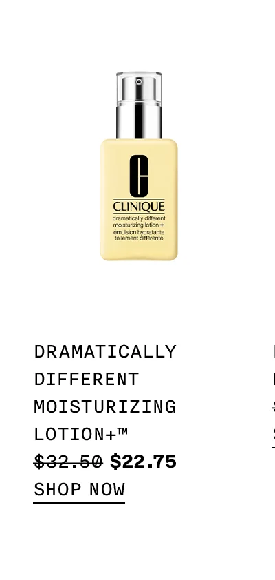 Dramatically Different Moisturizing Lotion+™ $32.50 $22.75 SHOP NOW