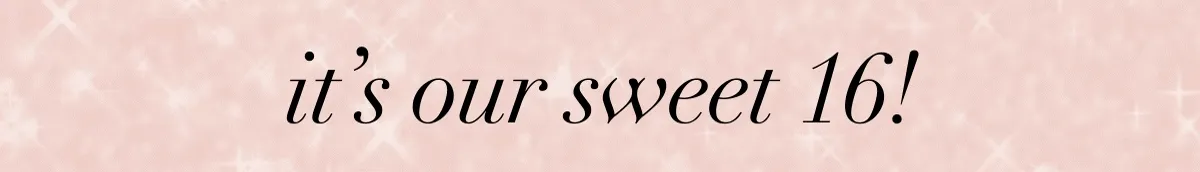 Its Our Sweet 16!
