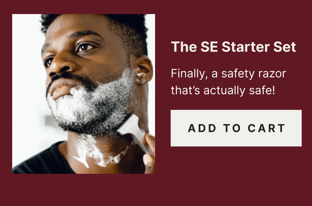 The SE Starter Set with Gift Box  Finally, a safety razor that’s actually safe! Add to Cart