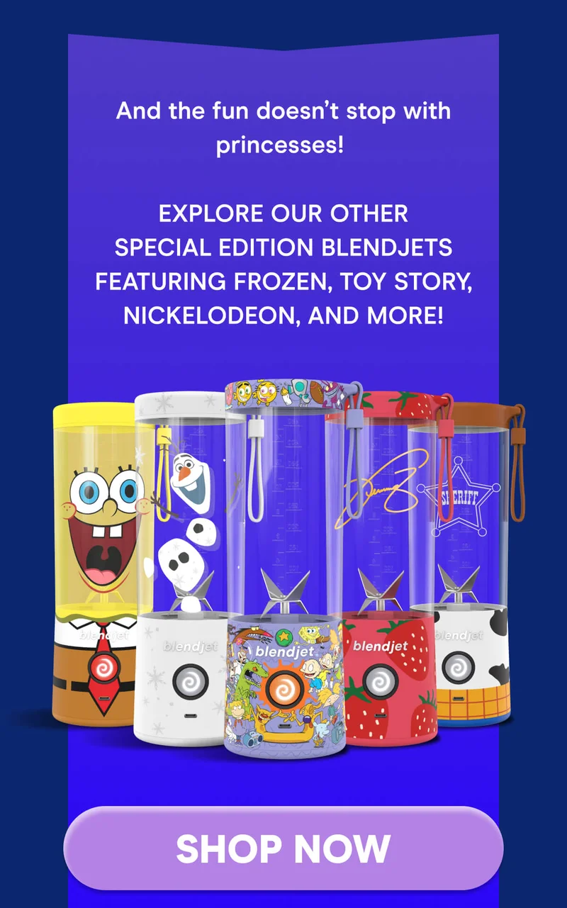 And the fun doesn’t stop with princesses! Explore our other Special Edition BlendJets featuring Frozen, Toy Story, Nickelodeon, and more!