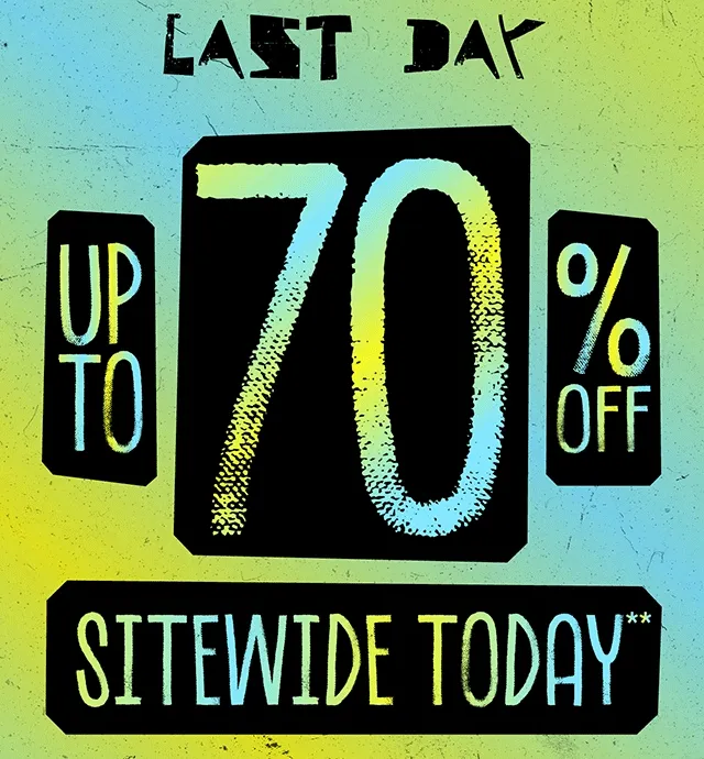 Last Day Up to 70% Off Sitewide Today. Exclusions Apply. Shop Now