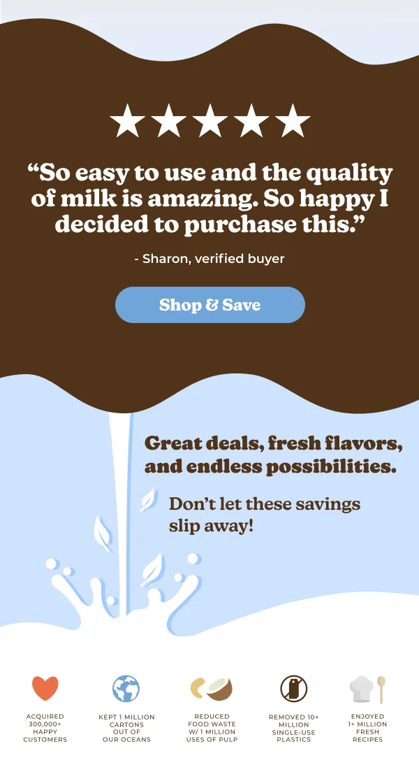 "So easy to use and the quality of milk is amazing. So happy I decided to purchase this.”" - Sharon, verified buyer Shop & Save Great deals, fresh flavors, and endless possibilities. Don't let these savings slip away!