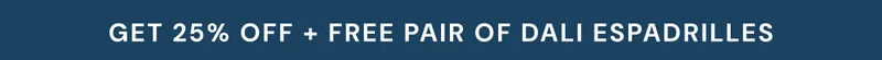 get 25% off + FREE pair of Dali Espadrilles
