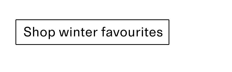 Shop winter favourites CTA