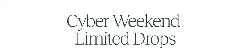 Cyber Weekend Limited Drops