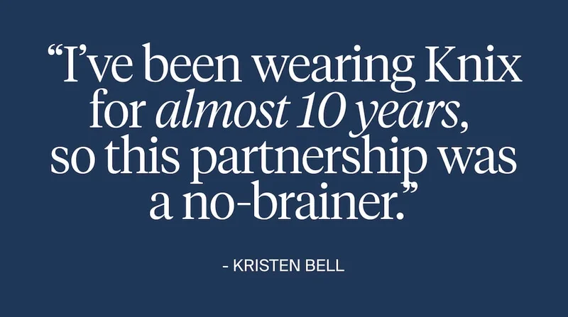 "I've been wearing Knix for almost 10 years, so this partnership was a no-brainer." - Kristen Bell