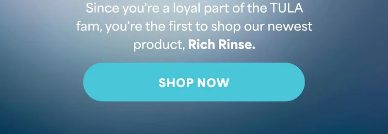 Since you're a loyal part of the TULA fam, you're the first to shop our newest product, Rich Rinse. -- SHOP NOW