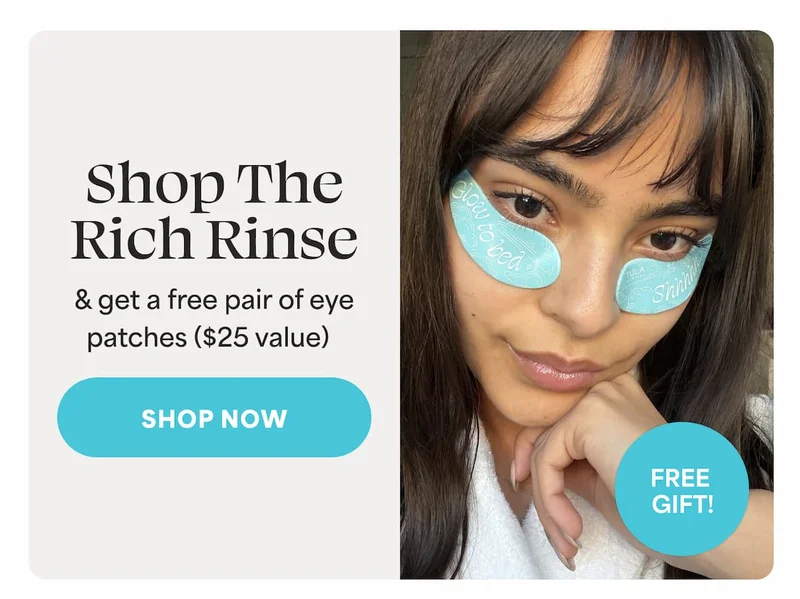 Shop The Rich Rinse & get a free pair of eye  patches ($25 value) -- SHOP NOW