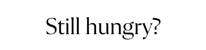 Still hungry?