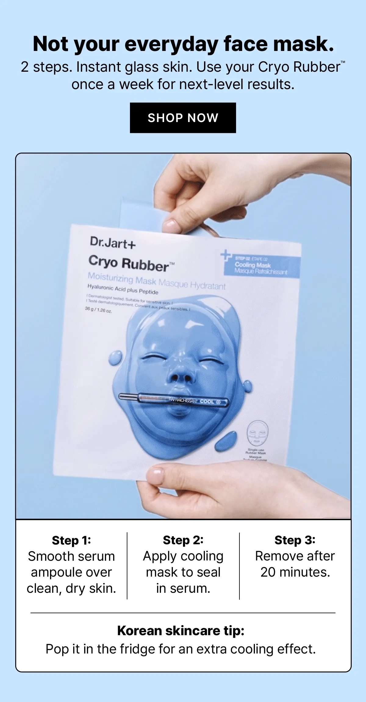 Save + Chill. Our skin-cooling Cryo Rubber TM Masks are now $10- limited time only. SHHOP NOW. SAVE 38%