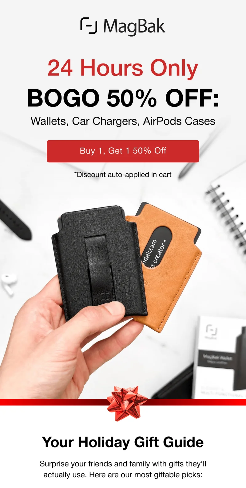 24 hours only - BOGO 50% off wallets, car chargers, and airpods cases. Your Holiday Gift Guide Surprise your friends and family with gifts they’ll actually use. Here are our most giftable picks: