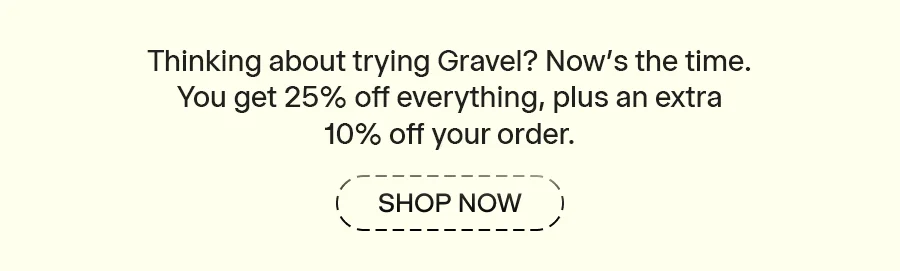 Gravel | Shop Now