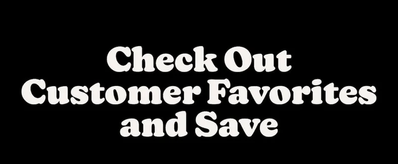Check Out Customer Favorites and Save