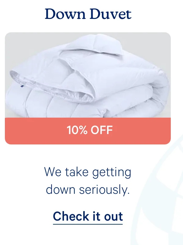 Down Duvet; We take getting down seriously. 10% off