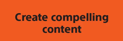 Create compelling content