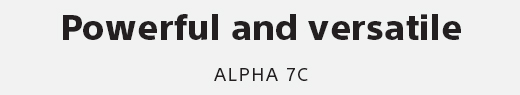Powerful and versatile | ALPHA 7C
