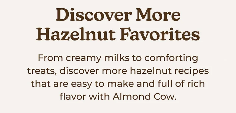 Discover More Hazelnut Favorites