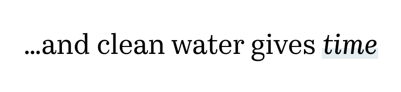 ...and clean water gives time