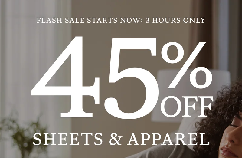 FLASH SALE - 45% off SHEETS + APPAREL for 3 HOURS ONLY