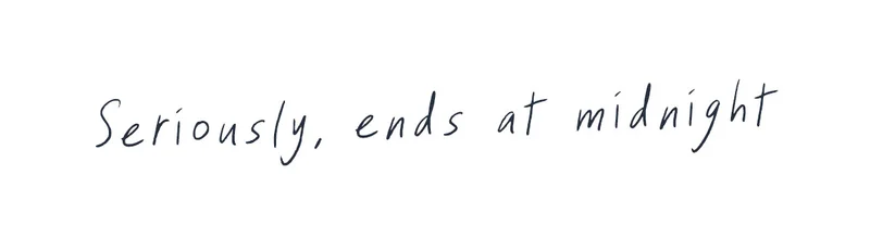 Seriously, ends at midnight