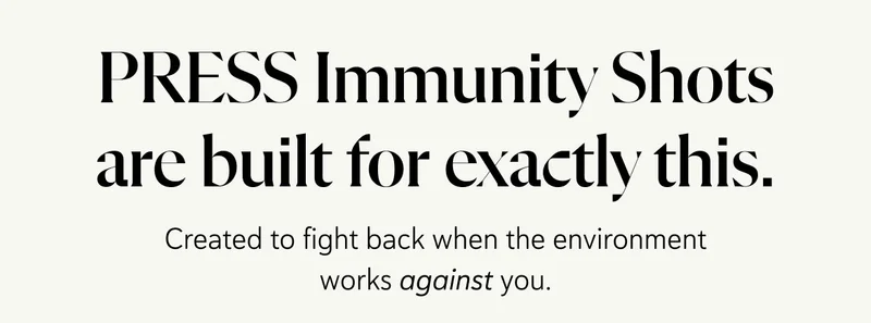 PRESS Immunity Shots are built for exactly this.  Created to fight back when the environment works against you.