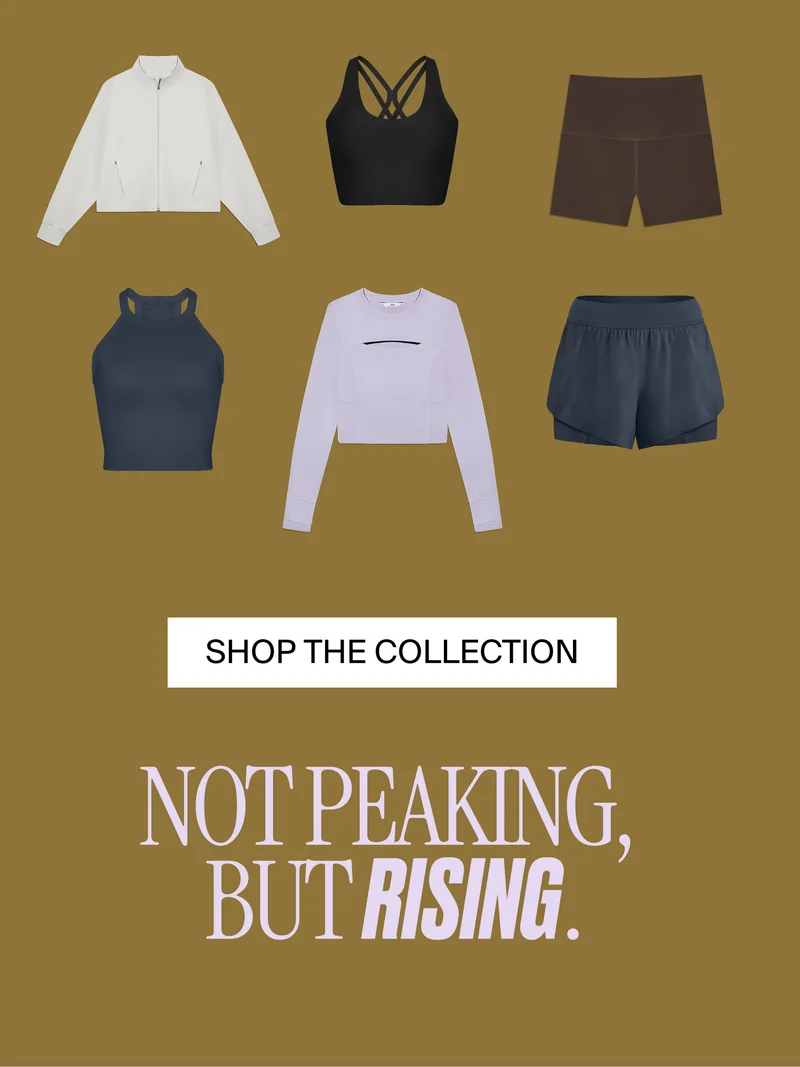 SHOP THE COLLECTION. Not peaking, but rising.