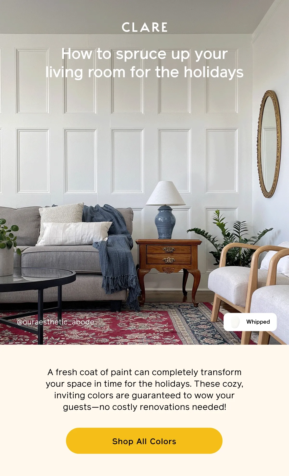 How to spruce up your living room for the holidays. A fresh coat of paint can completely transform your space in time for the holidays. These cozy, inviting colors are guaranteed to wow your guests—no costly renovations needed! Shop All Colors