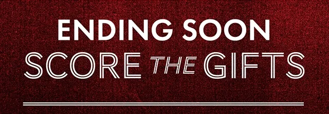 Ending Soon! Score the Gifts