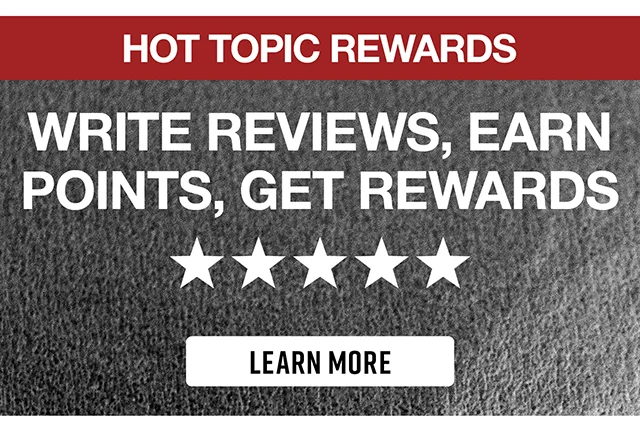 Hot Topic Rewards. Write Reviews - Earn Points - Get Rewards. Learn More