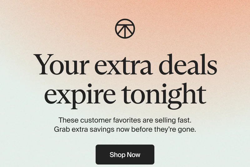 Your extra deals expire tonight | These customer favorites are selling fast. Grab extra savings now before they're gone. | shop now