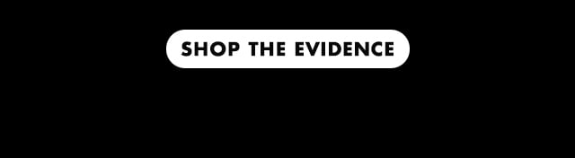 Shop the evidence