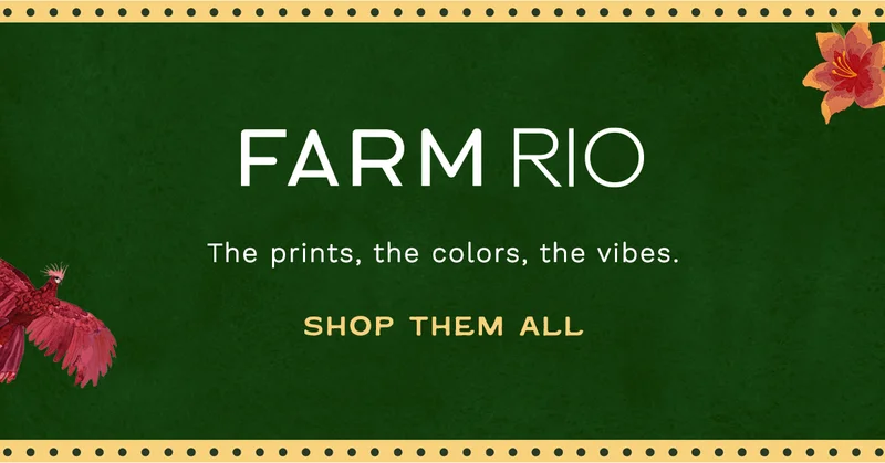 farm rio, the print, the colors, the vibes. shop them all