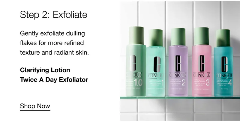 Step 2: Exfoliate | Gently exfoliate dulling flakes for more refined texture and radiant skin. | Clarifying Lotion Twice A Day Exfoliator | Shop Now