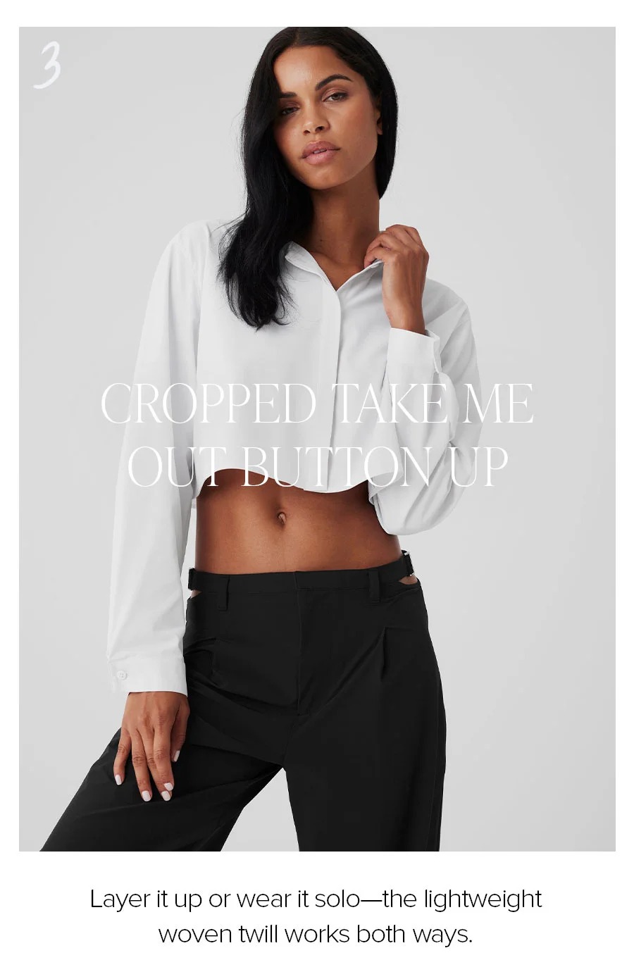 3. CROPPED TAKE ME OUT BUTTONS UP LAYER IT UP OR WEAR IT SOLO-THE LIGHTWEIGHT WOMEN TWILL WORKS BOTH WAYS.