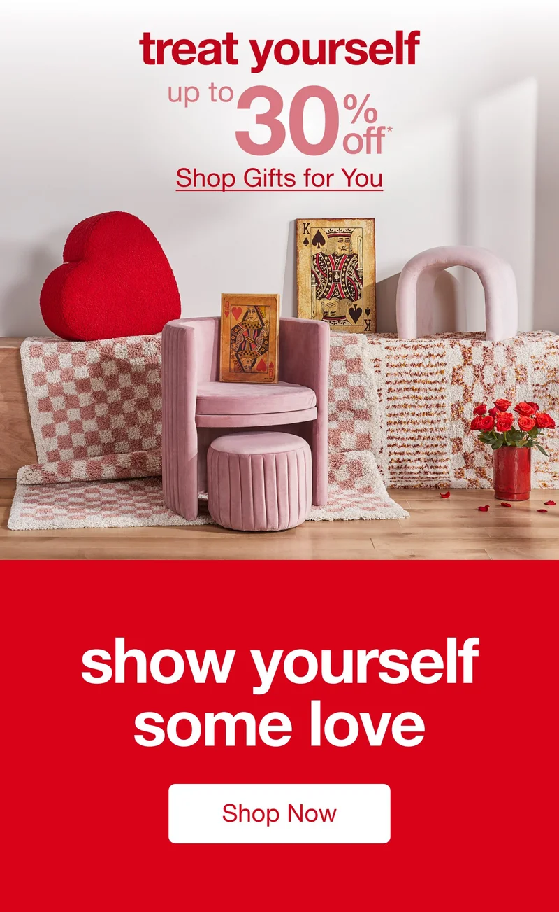 Treat Yourself Up to 30% Off* — Shop Now!