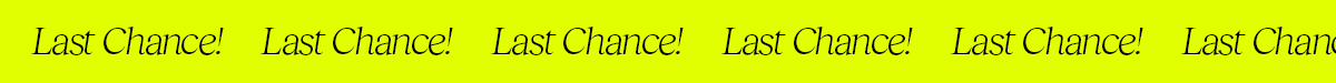Last Chance!