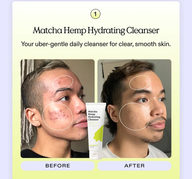 1. Matcha Hemp Hydrating Cleanser Your uber-gentle daily cleanser for clear, smooth skin.