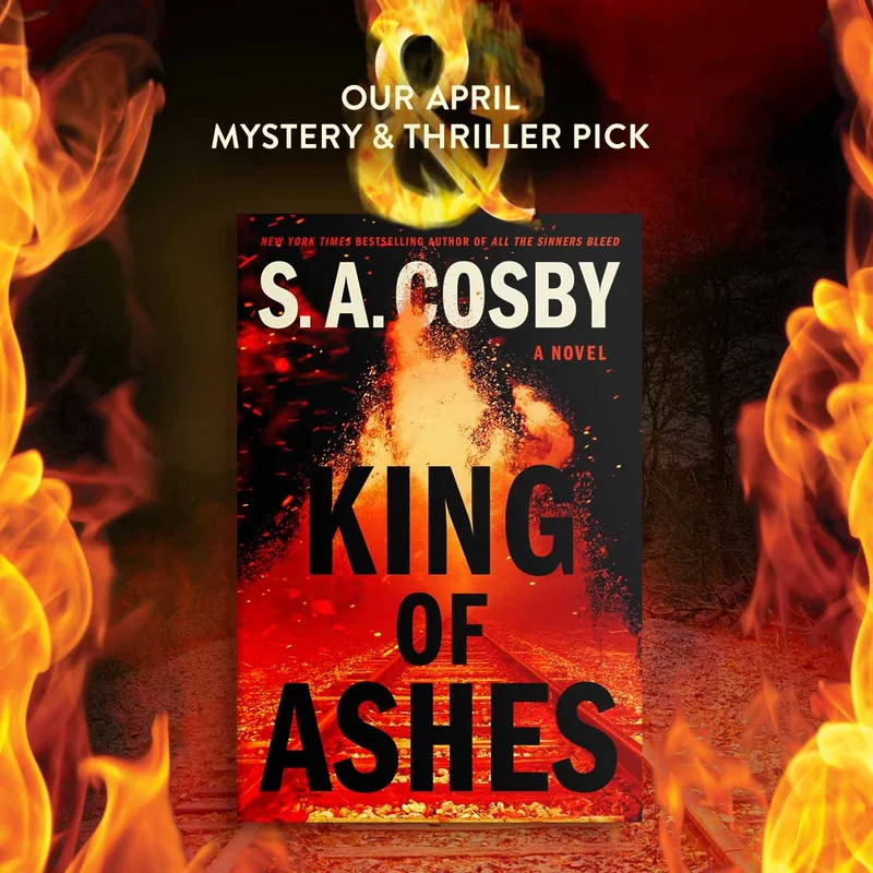 OUR APRIL MYSTERY & THRILLER PICK: King of Ashes: A Novel by S.A. Cosby