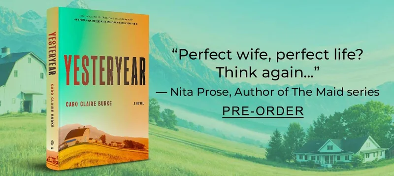 [Yesteryear by Caro Claire Burke] ''Perfect wife, perfect life? Think again...'' - Nita Prose, Author of The Maid series - PRE-ORDER
