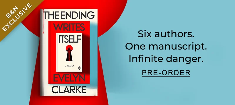 ;B&N EXCLUSIVE] [The Ending Writes Itself by Eleven Clarke] Six authors. One manuscript. Infinite danger. PRE-ORDER